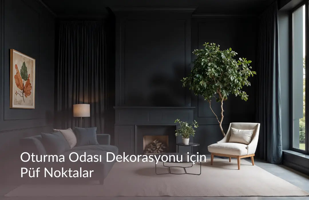 Oturma Odası Dekorasyonu için Püf Noktalar